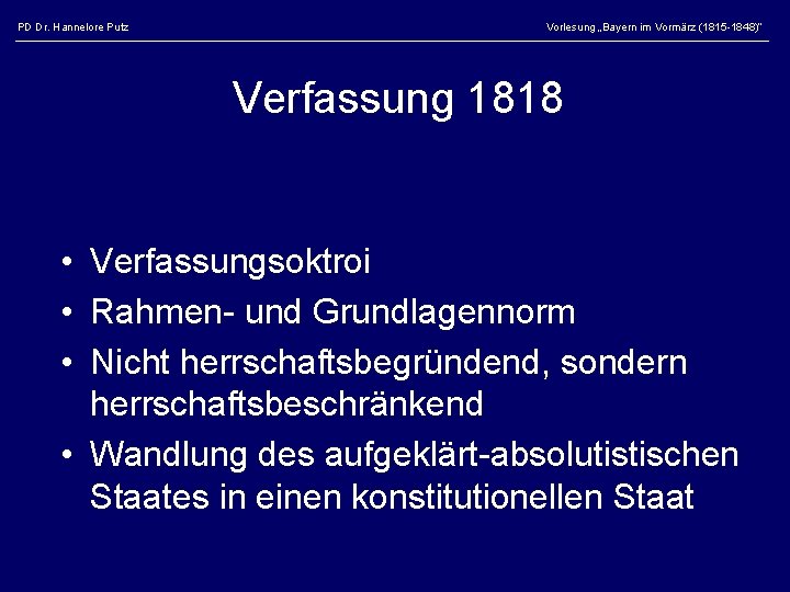 PD Dr. Hannelore Putz Vorlesung „Bayern im Vormärz (1815 -1848)“ Verfassung 1818 • Verfassungsoktroi