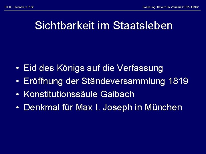 PD Dr. Hannelore Putz Vorlesung „Bayern im Vormärz (1815 -1848)“ Sichtbarkeit im Staatsleben •