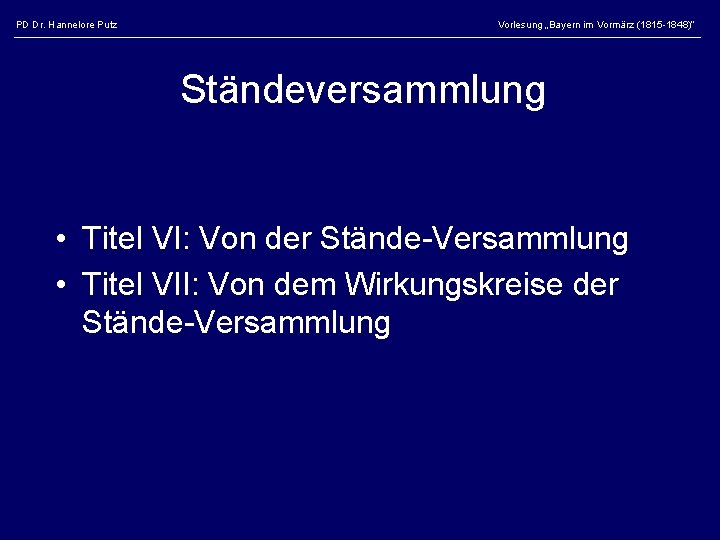 PD Dr. Hannelore Putz Vorlesung „Bayern im Vormärz (1815 -1848)“ Ständeversammlung • Titel VI: