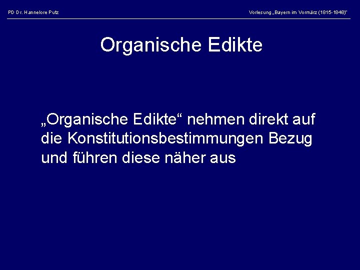 PD Dr. Hannelore Putz Vorlesung „Bayern im Vormärz (1815 -1848)“ Organische Edikte „Organische Edikte“