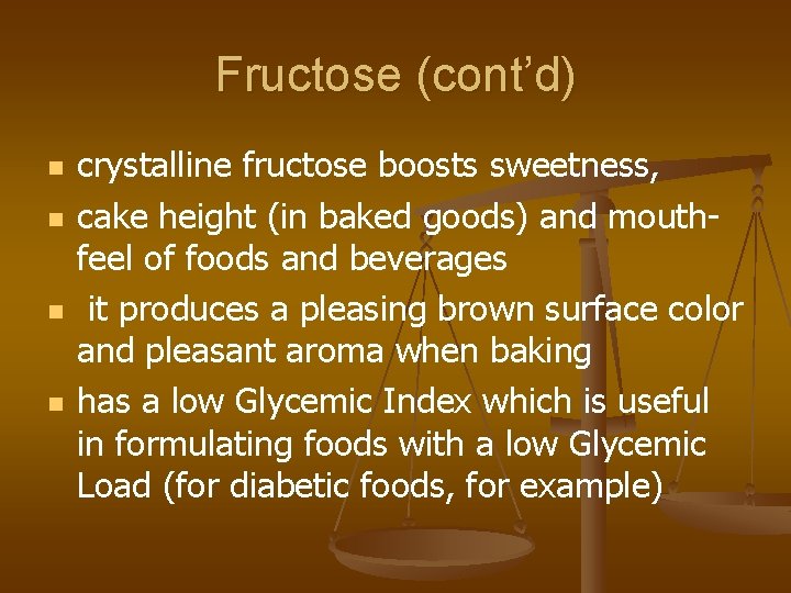 Fructose (cont’d) n n crystalline fructose boosts sweetness, cake height (in baked goods) and