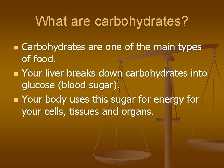 What are carbohydrates? n n n Carbohydrates are one of the main types of