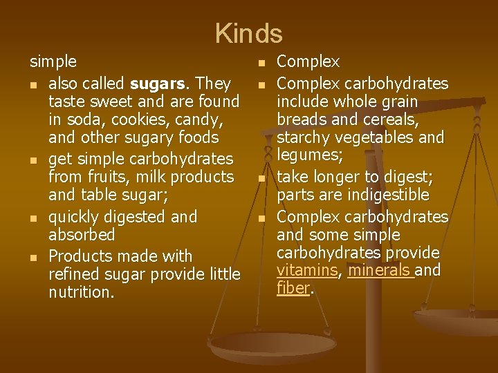 Kinds simple n also called sugars. They taste sweet and are found in soda,