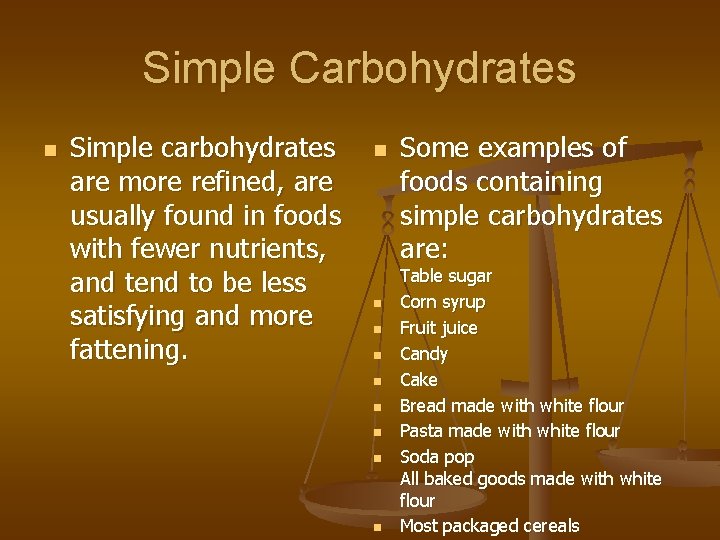 Simple Carbohydrates n Simple carbohydrates are more refined, are usually found in foods with