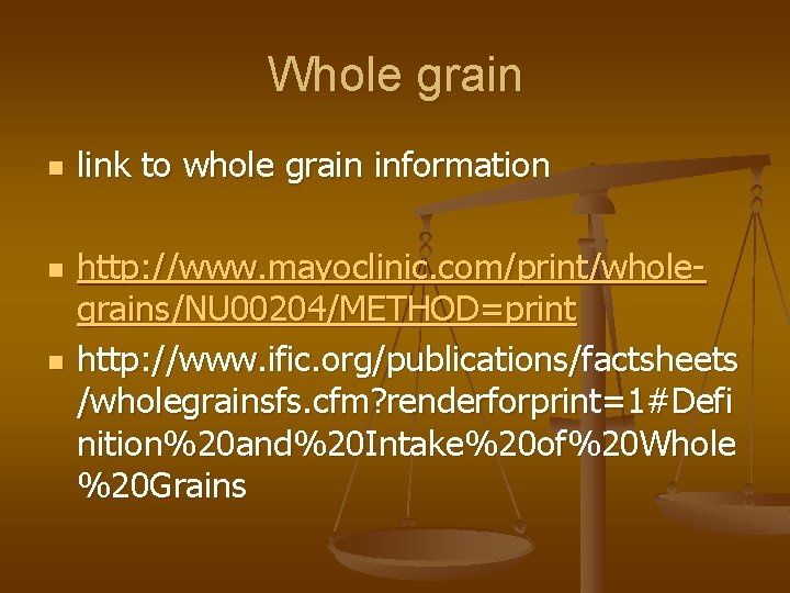 Whole grain n link to whole grain information http: //www. mayoclinic. com/print/wholegrains/NU 00204/METHOD=print http: