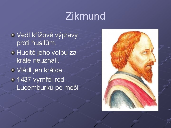 Zikmund Vedl křížové výpravy proti husitům. Husité jeho volbu za krále neuznali. Vládl jen