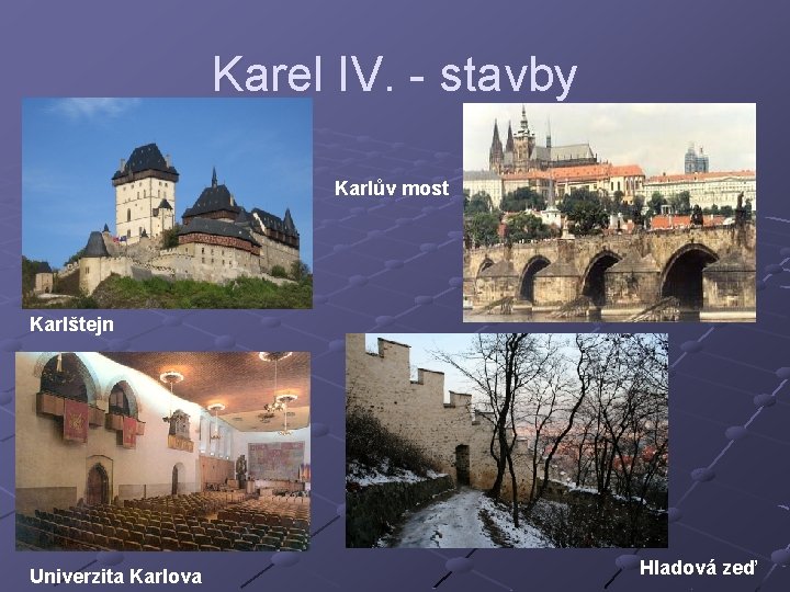 Karel IV. - stavby Karlův most Karlštejn Univerzita Karlova Hladová zeď 