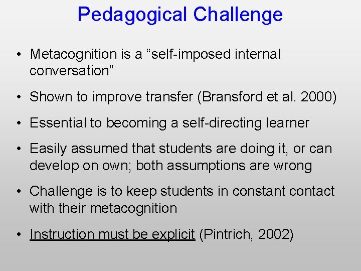 Pedagogical Challenge • Metacognition is a “self-imposed internal conversation” • Shown to improve transfer