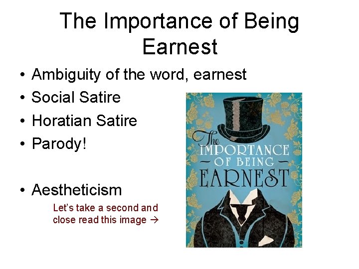 The Importance of Being Earnest • • Ambiguity of the word, earnest Social Satire