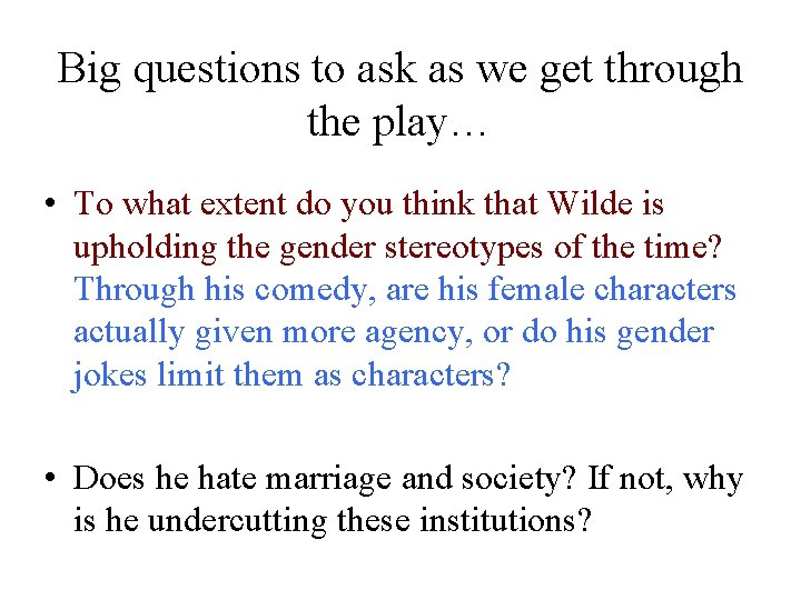 Big questions to ask as we get through the play… • To what extent