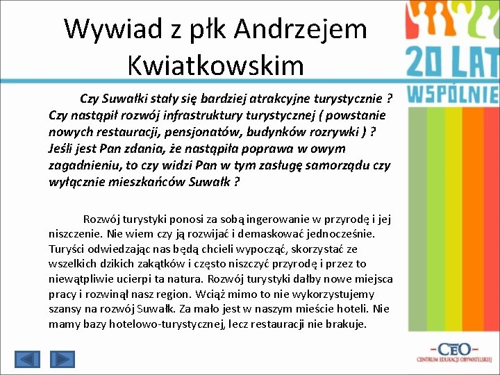 Wywiad z płk Andrzejem Kwiatkowskim Czy Suwałki stały się bardziej atrakcyjne turystycznie ? Czy