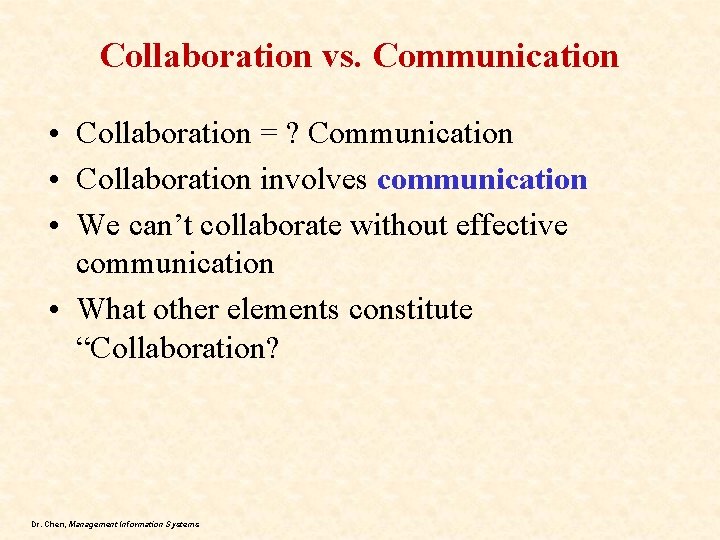 Collaboration vs. Communication • Collaboration = ? Communication • Collaboration involves communication • We