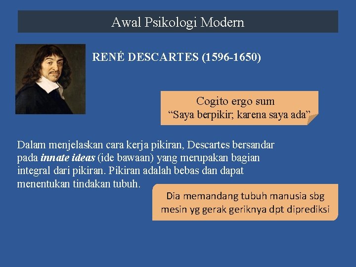 Awal Psikologi Modern RENÉ DESCARTES (1596 -1650) Cogito ergo sum “Saya berpikir; karena saya