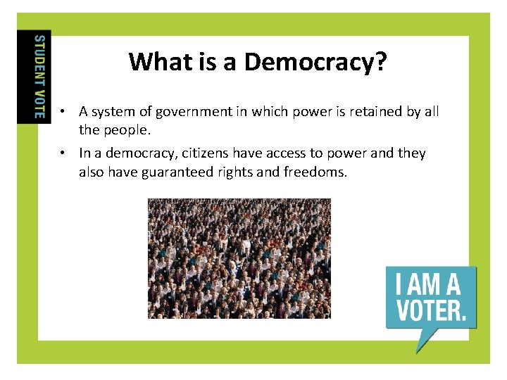 What is a Democracy? • A system of government in which power is retained