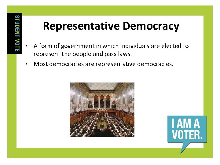 Representative Democracy • A form of government in which individuals are elected to represent