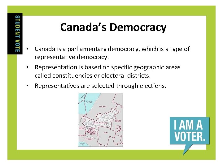 Canada’s Democracy • Canada is a parliamentary democracy, which is a type of representative