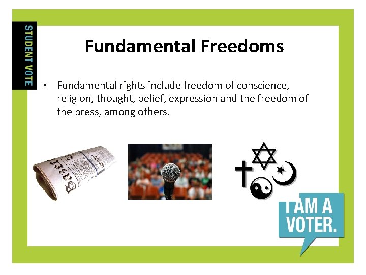Fundamental Freedoms • Fundamental rights include freedom of conscience, religion, thought, belief, expression and