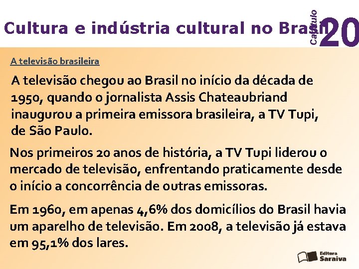 Capítulo 20 Cultura e indústria cultural no Brasil A televisão brasileira A televisão chegou