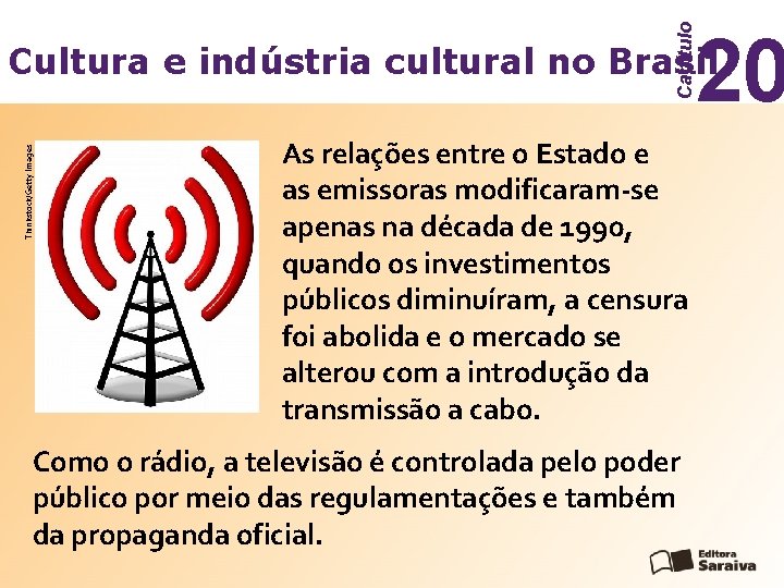 Capítulo 20 Thinkstock/Getty Images Cultura e indústria cultural no Brasil As relações entre o