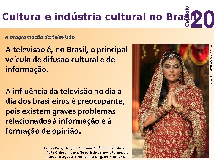 Capítulo 20 Cultura e indústria cultural no Brasil A televisão é, no Brasil, o