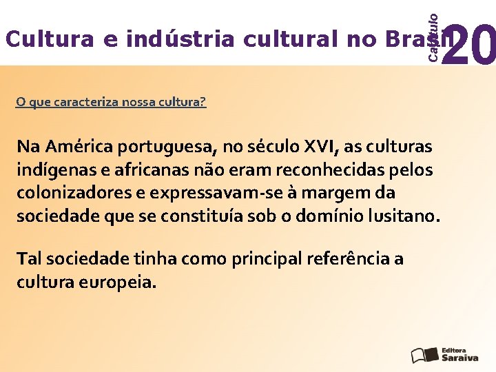 Capítulo 20 Cultura e indústria cultural no Brasil O que caracteriza nossa cultura? Na