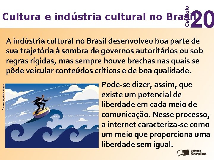 Capítulo 20 Cultura e indústria cultural no Brasil Thinkstock/Getty Images A indústria cultural no