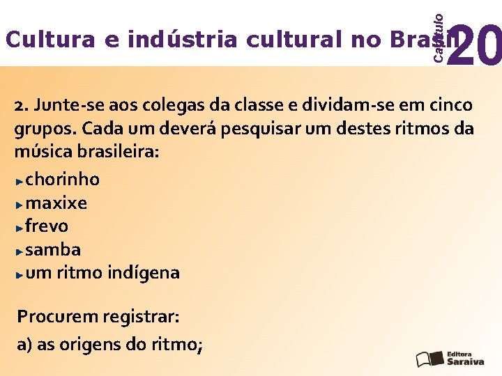 Capítulo 20 Cultura e indústria cultural no Brasil 2. Junte-se aos colegas da classe
