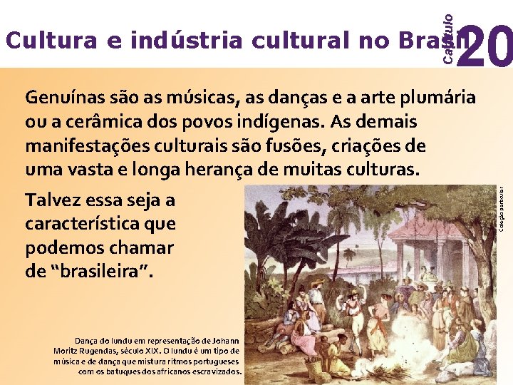 Capítulo 20 Cultura e indústria cultural no Brasil Talvez essa seja a característica que