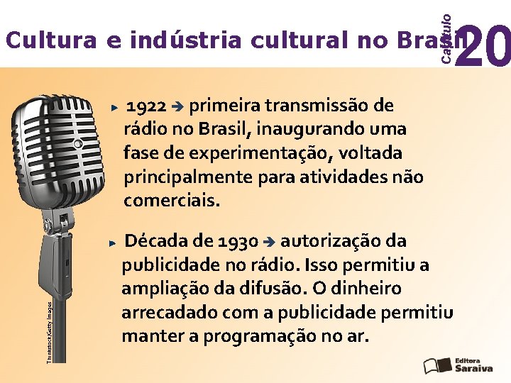 Capítulo 20 Cultura e indústria cultural no Brasil Thinkstock/Getty Images 1922 primeira transmissão de