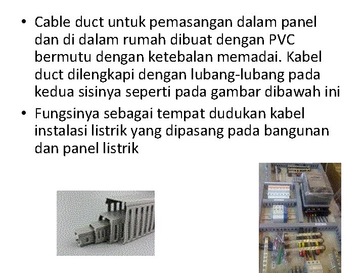  • Cable duct untuk pemasangan dalam panel dan di dalam rumah dibuat dengan