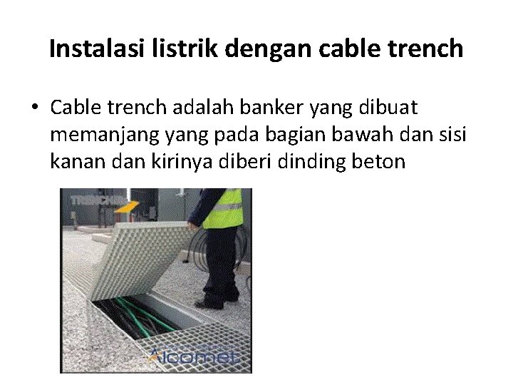 Instalasi listrik dengan cable trench • Cable trench adalah banker yang dibuat memanjang yang