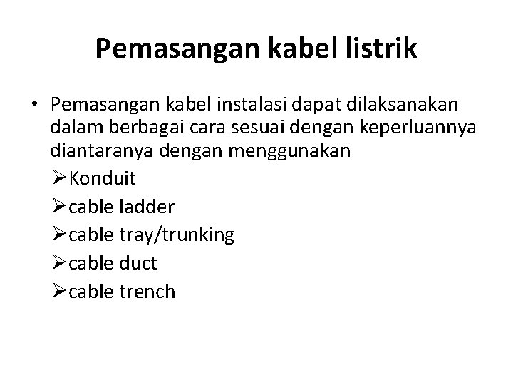 Pemasangan kabel listrik • Pemasangan kabel instalasi dapat dilaksanakan dalam berbagai cara sesuai dengan