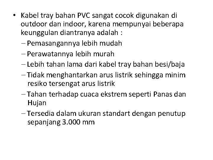 • Kabel tray bahan PVC sangat cocok digunakan di outdoor dan indoor, karena • Kabel tray bahan PVC sangat cocok digunakan di outdoor dan indoor, karena