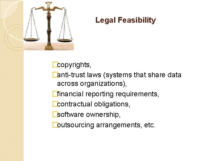 Legal Feasibility �copyrights, �anti-trust laws (systems that share data across organizations), �financial reporting requirements,