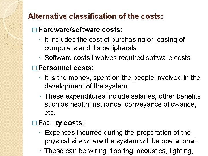 Alternative classification of the costs: � Hardware/software costs: ◦ It includes the cost of