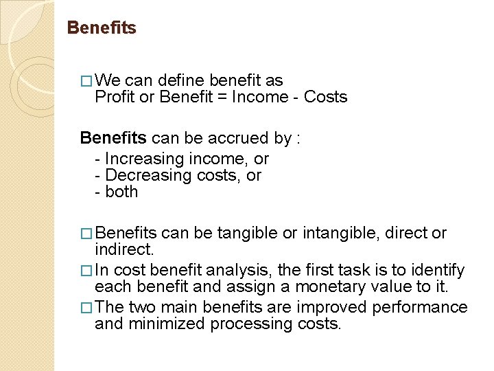 Benefits � We can define benefit as Profit or Benefit = Income - Costs