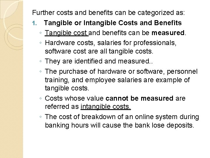 Further costs and benefits can be categorized as: 1. Tangible or Intangible Costs and