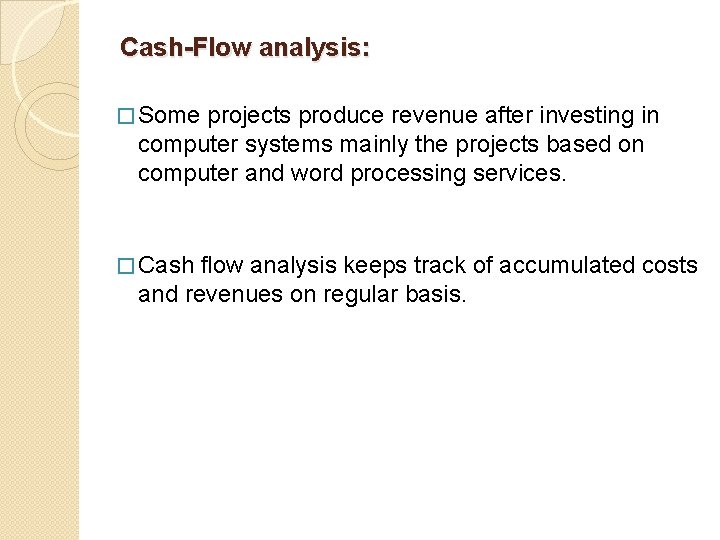 Cash-Flow analysis: � Some projects produce revenue after investing in computer systems mainly the