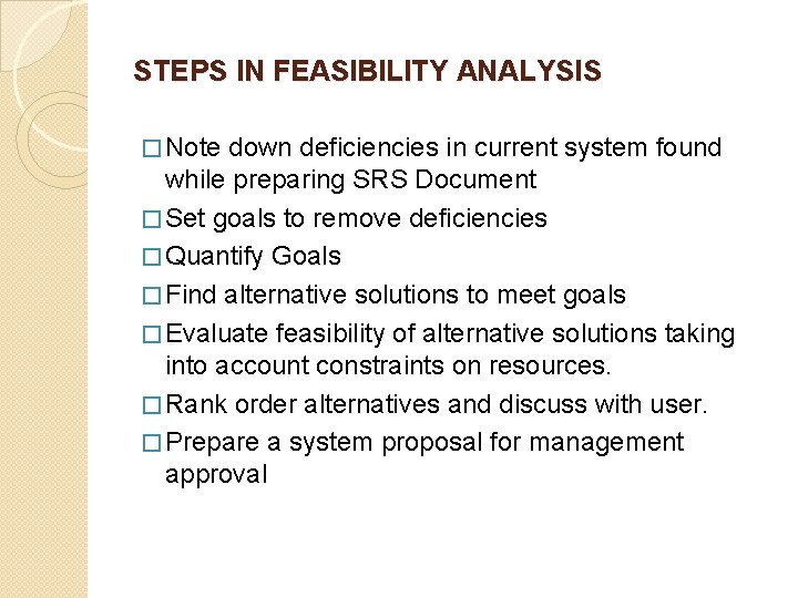 STEPS IN FEASIBILITY ANALYSIS � Note down deficiencies in current system found while preparing
