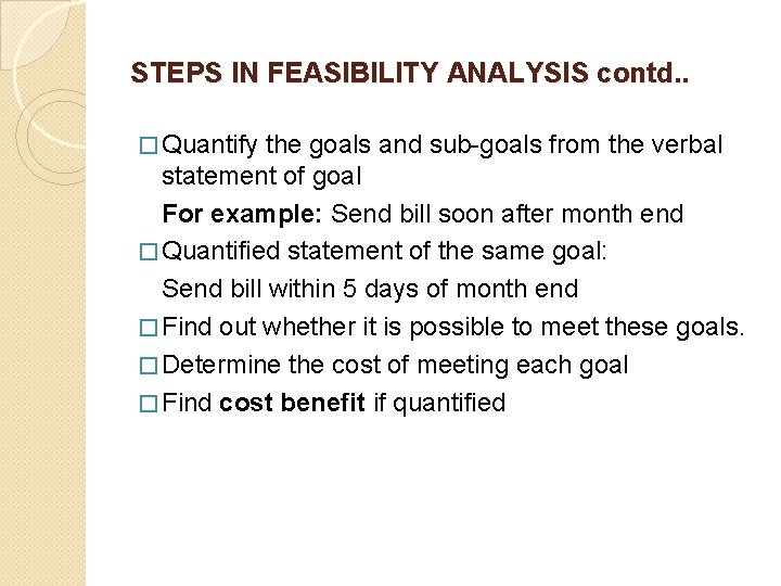 STEPS IN FEASIBILITY ANALYSIS contd. . � Quantify the goals and sub-goals from the