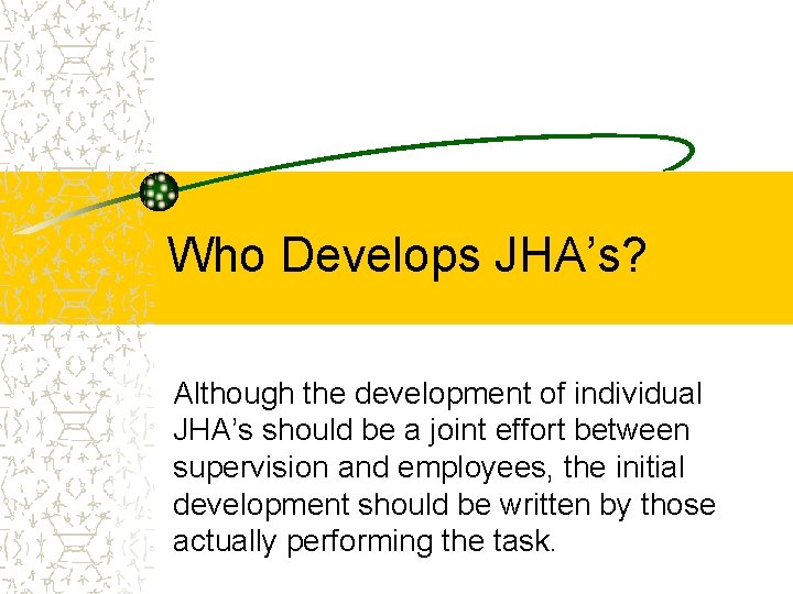 Who Develops JHA’s? Although the development of individual JHA’s should be a joint effort