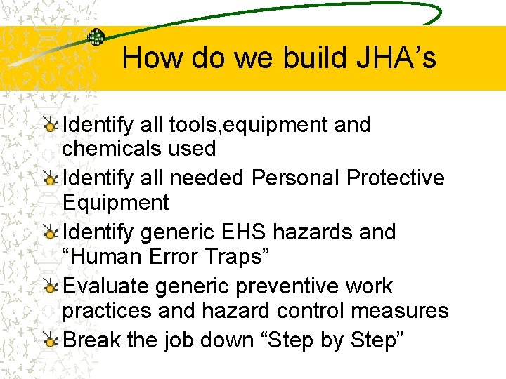 How do we build JHA’s Identify all tools, equipment and chemicals used Identify all