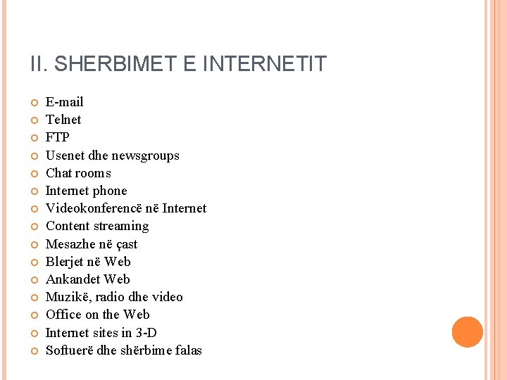 II. SHERBIMET E INTERNETIT E-mail Telnet FTP Usenet dhe newsgroups Chat rooms Internet phone