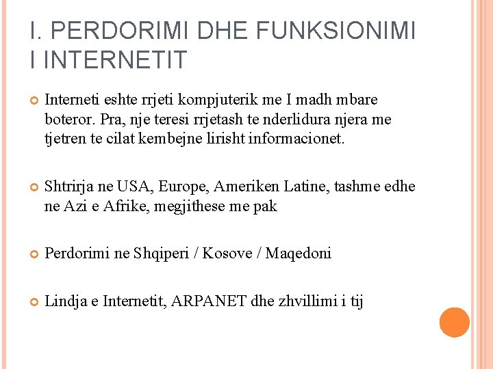 I. PERDORIMI DHE FUNKSIONIMI I INTERNETIT Interneti eshte rrjeti kompjuterik me I madh mbare