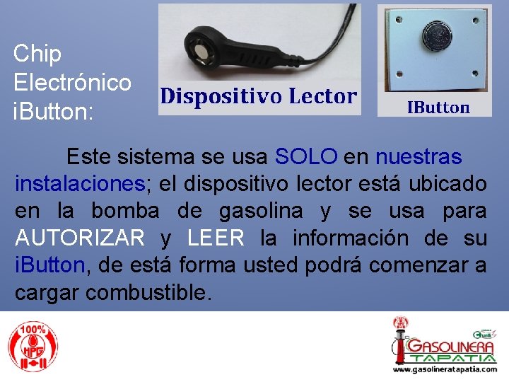 Chip Electrónico i. Button: Este sistema se usa SOLO en nuestras instalaciones; el dispositivo