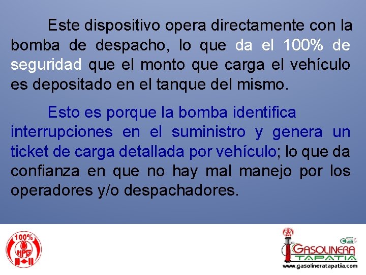 Este dispositivo opera directamente con la bomba de despacho, lo que da el 100%