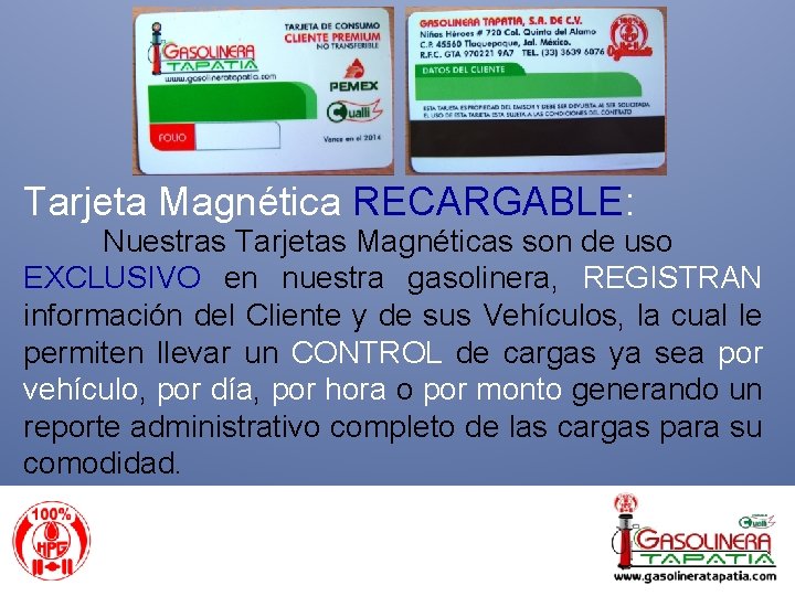 Tarjeta Magnética RECARGABLE: Nuestras Tarjetas Magnéticas son de uso EXCLUSIVO en nuestra gasolinera, REGISTRAN