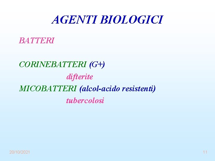 AGENTI BIOLOGICI BATTERI CORINEBATTERI (G+) difterite MICOBATTERI (alcol-acido resistenti) tubercolosi 20/10/2021 11 