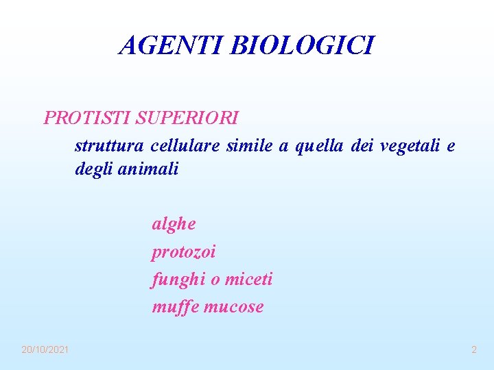 AGENTI BIOLOGICI PROTISTI SUPERIORI struttura cellulare simile a quella dei vegetali e degli animali