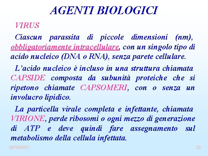 AGENTI BIOLOGICI VIRUS Ciascun parassita di piccole dimensioni (nm), obbligatoriamente intracellulare, con un singolo